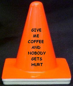 "Give me coffe, and Nobody gets hurt" - 4" Blaze Cone - Workzone