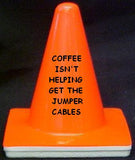 "Coffe Isn't Helping - Get The Jumper Cables" - 4" Blaze Cone - Workzone