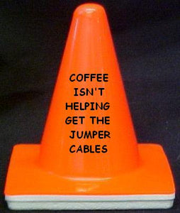 "Coffe Isn't Helping - Get The Jumper Cables" - 4" Blaze Cone - Workzone